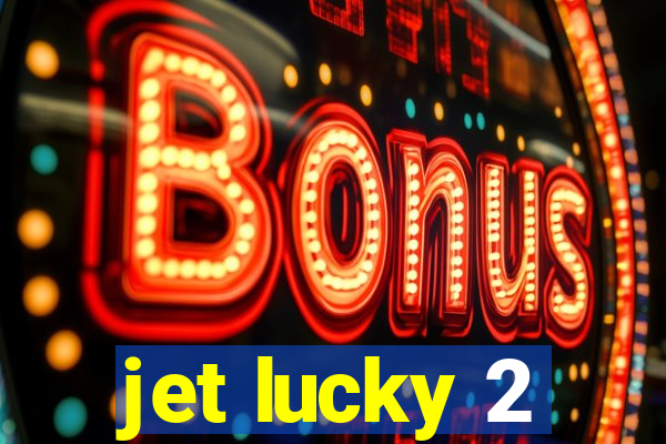 jet lucky 2